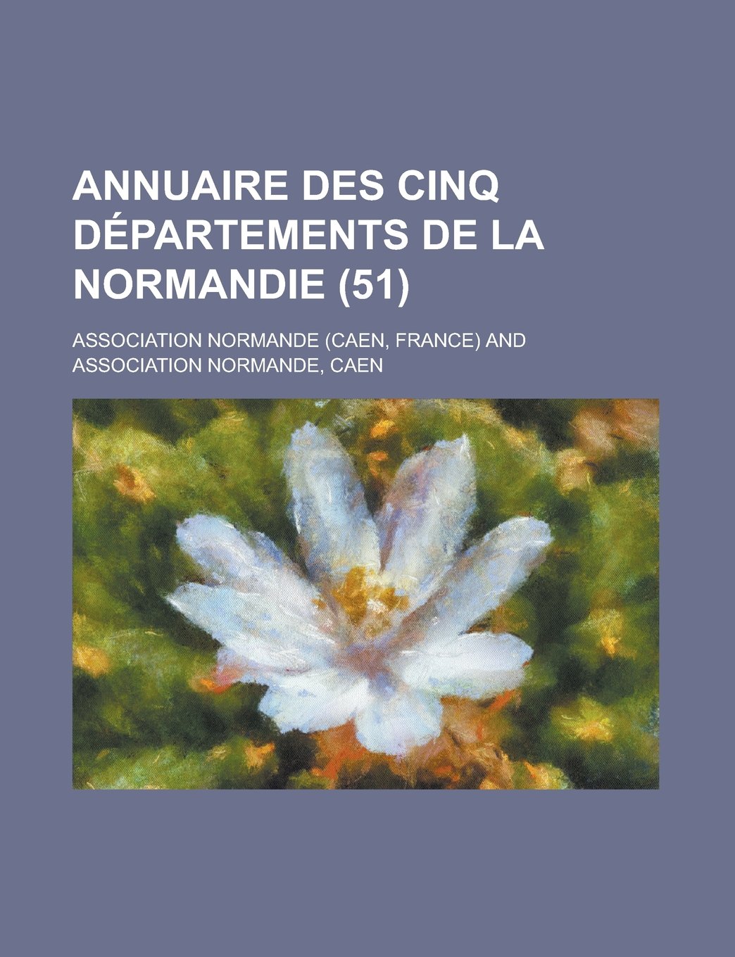 Annuaire Des Cinq Departements de La Normandie (51) Books