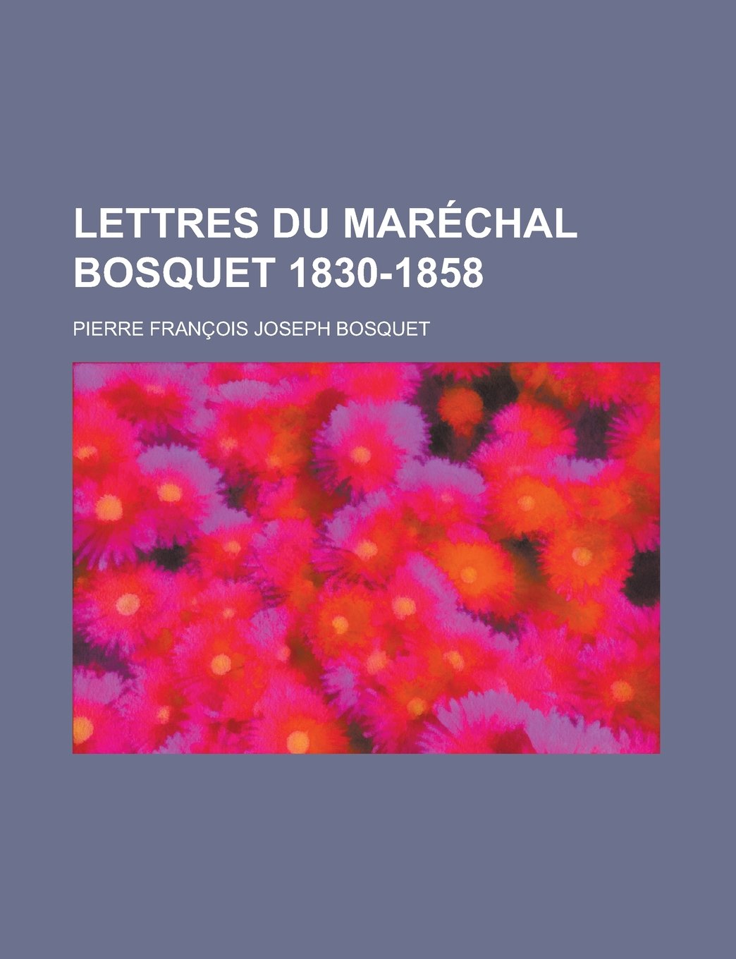 Lettres Du Marechal Bosquet 1830-1858 Books