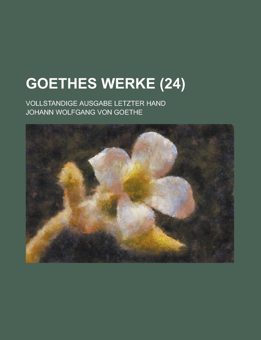 Goethes Werke (24); Vollstandige Ausgabe Letzter Hand Books