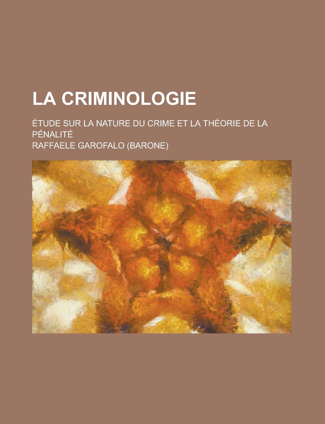 La Criminologie; Etude Sur La Nature Du Crime Et La Theorie de la Penalite book