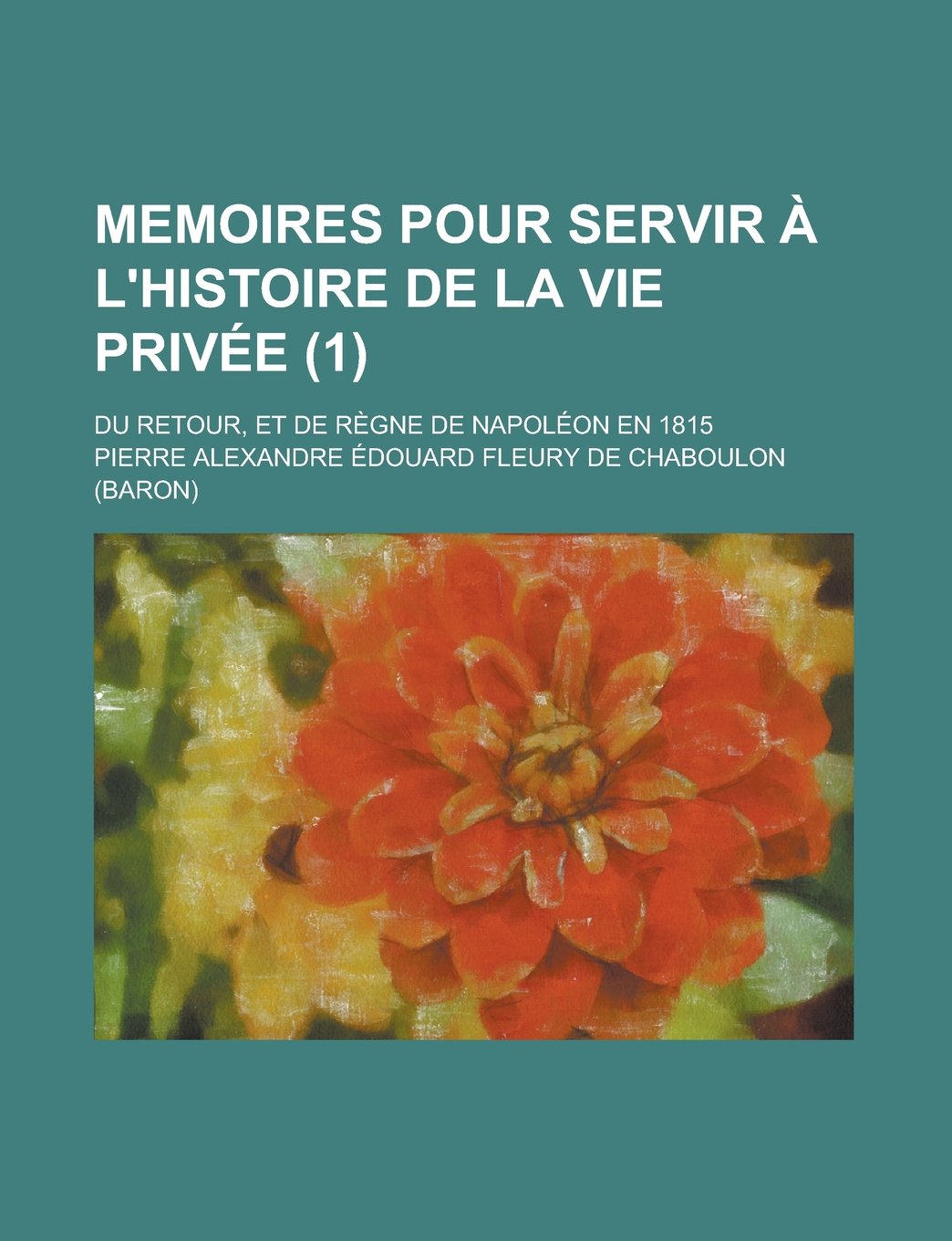 Memoires Pour Servir A L'Histoire de La Vie Privee; Du Retour, Et de Regne de Napoleon En 1815 (1) Books
