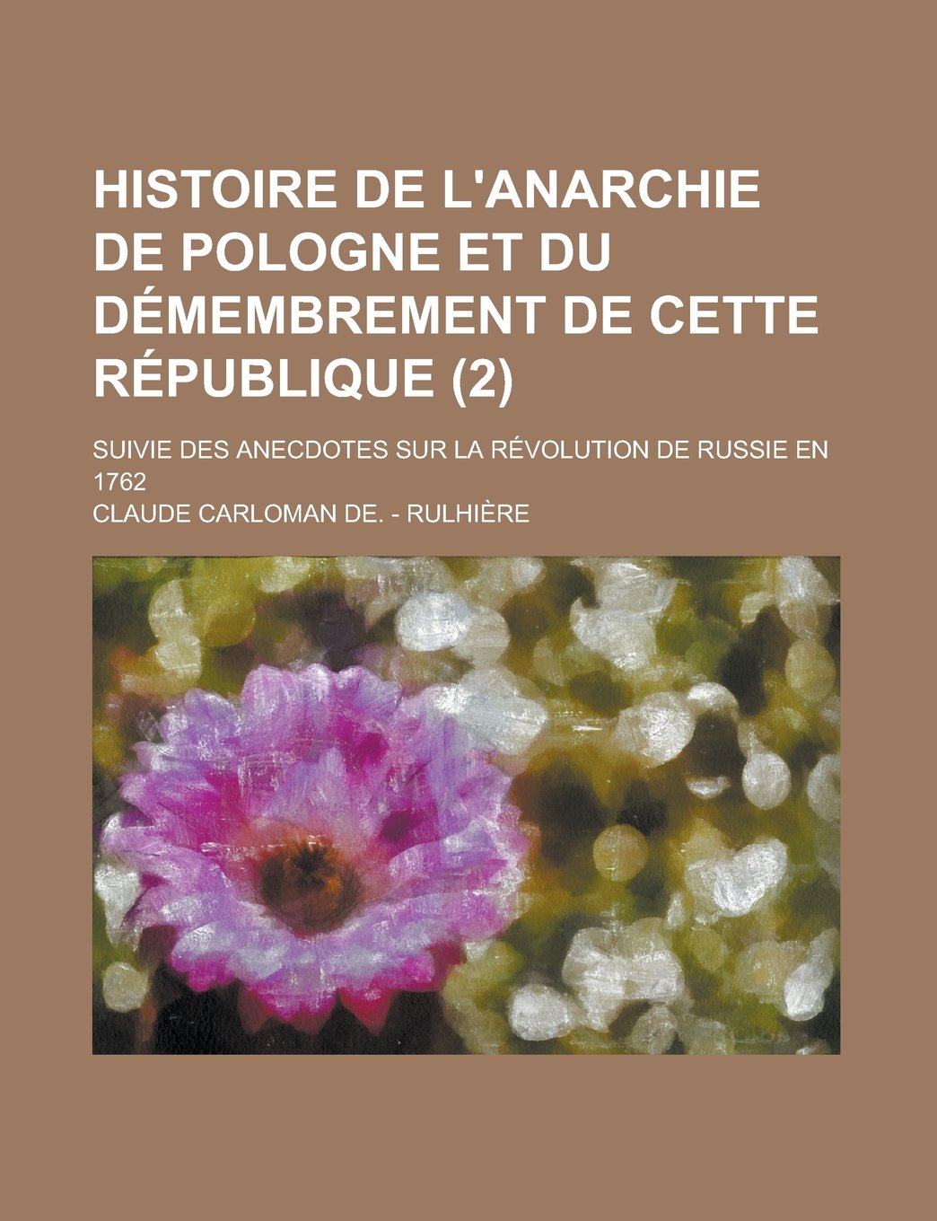 Histoire de L'Anarchie de Pologne Et Du Demembrement de Cette Republique (2); Suivie Des Anecdotes Sur La Revolution de Russie En 1762 Books