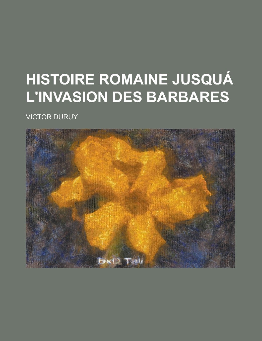 Histoire Romaine Jusqua L'Invasion Des Barbares Books