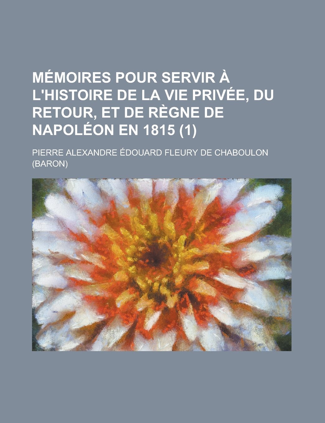 Memoires Pour Servir A L'Histoire de La Vie Privee, Du Retour, Et de Regne de Napoleon En 1815 (1) Books