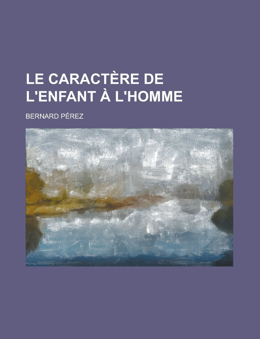 Le Caractere de L'Enfant A L'Homme Politics & History