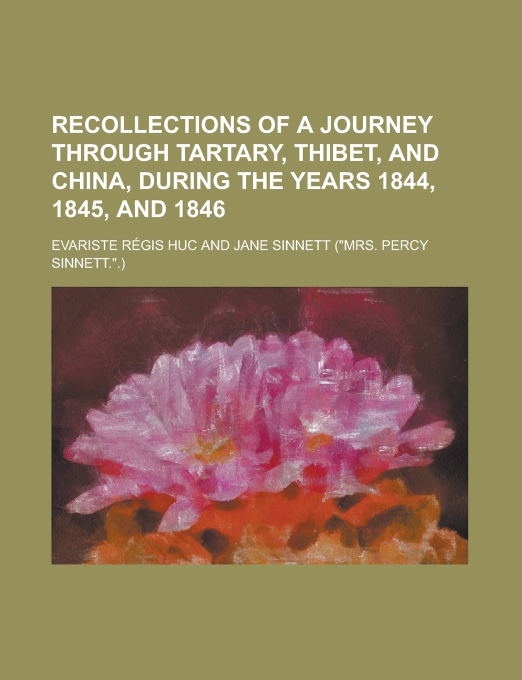 Recollections of a Journey Through Tartary, Thibet, and China, During the Years 1844, 1845, and 1846 Politics & History