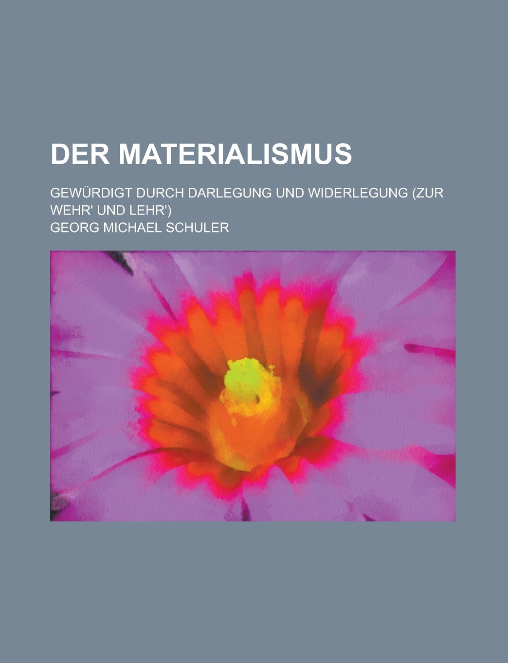 Der Materialismus; Gewurdigt Durch Darlegung Und Widerlegung (Zur Wehr' Und Lehr') Books