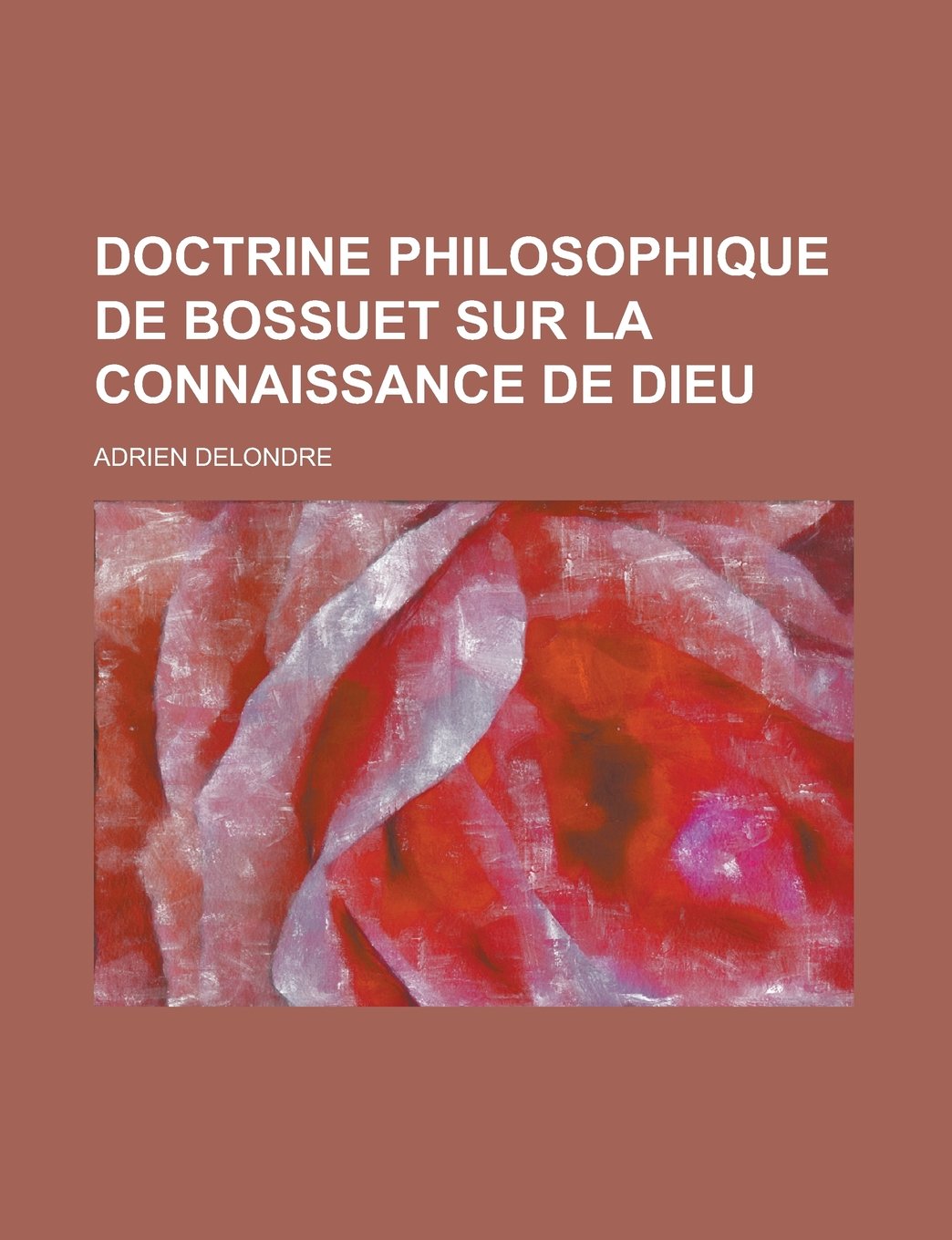 Doctrine Philosophique de Bossuet Sur La Connaissance de Dieu Politics & History
