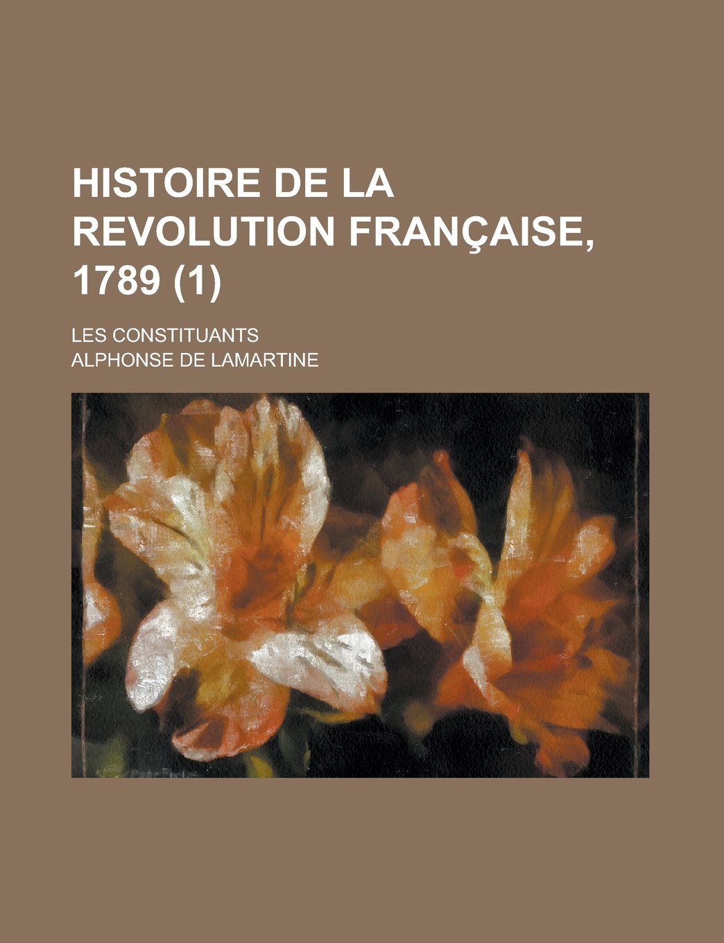 Histoire de La Revolution Francaise, 1789 (1); Les Constituants Politics & History
