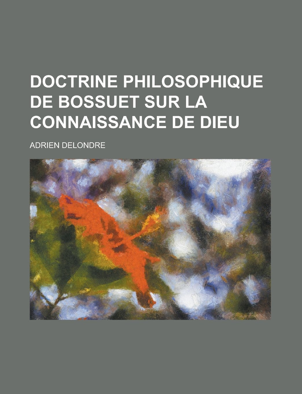 Doctrine Philosophique de Bossuet Sur La Connaissance de Dieu Politics & History