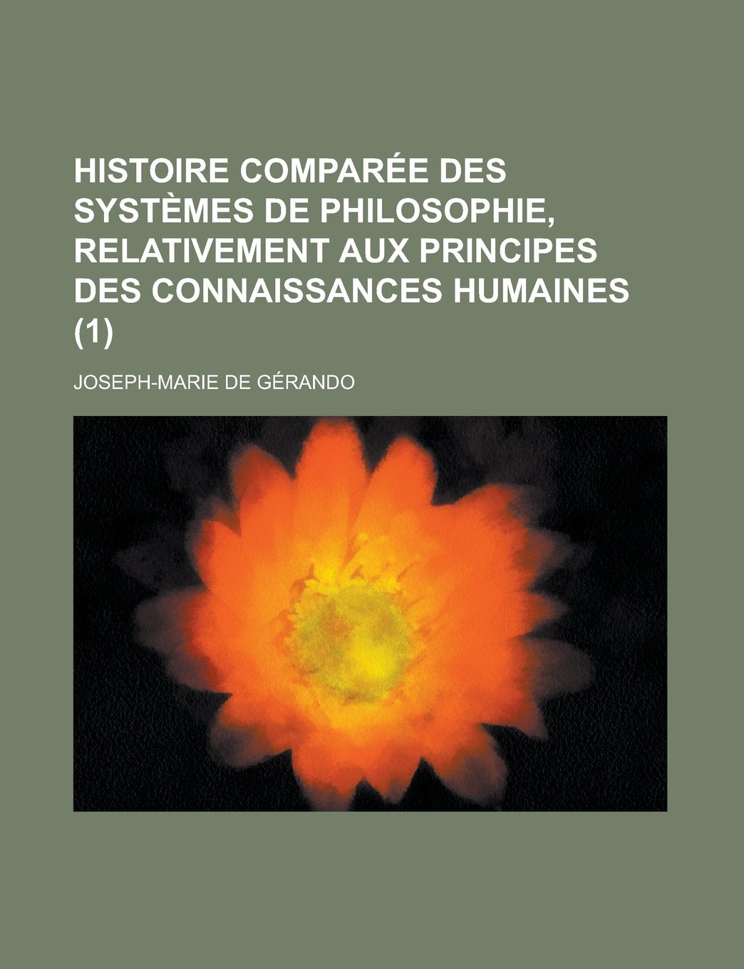 Histoire Comparee Des Systemes de Philosophie, Relativement Aux Principes Des Connaissances Humaines (1) Politics & History