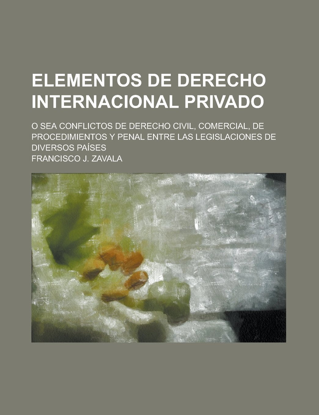 Elementos de Derecho Internacional Privado; O Sea Conflictos de Derecho Civil, Comercial, de Procedimientos y Penal Entre Las Legislaciones de Diversos Paises Books