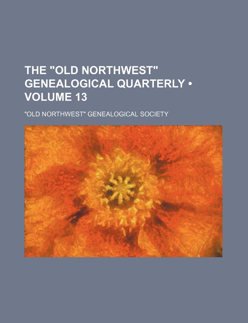 The "Old Northwest" Genealogical Quarterly (Volume 13) Books