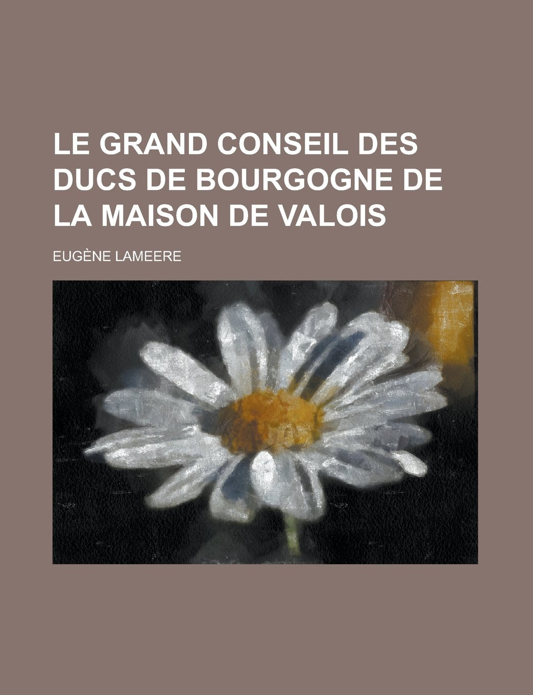 Le Grand Conseil Des Ducs de Bourgogne de La Maison de Valois Books