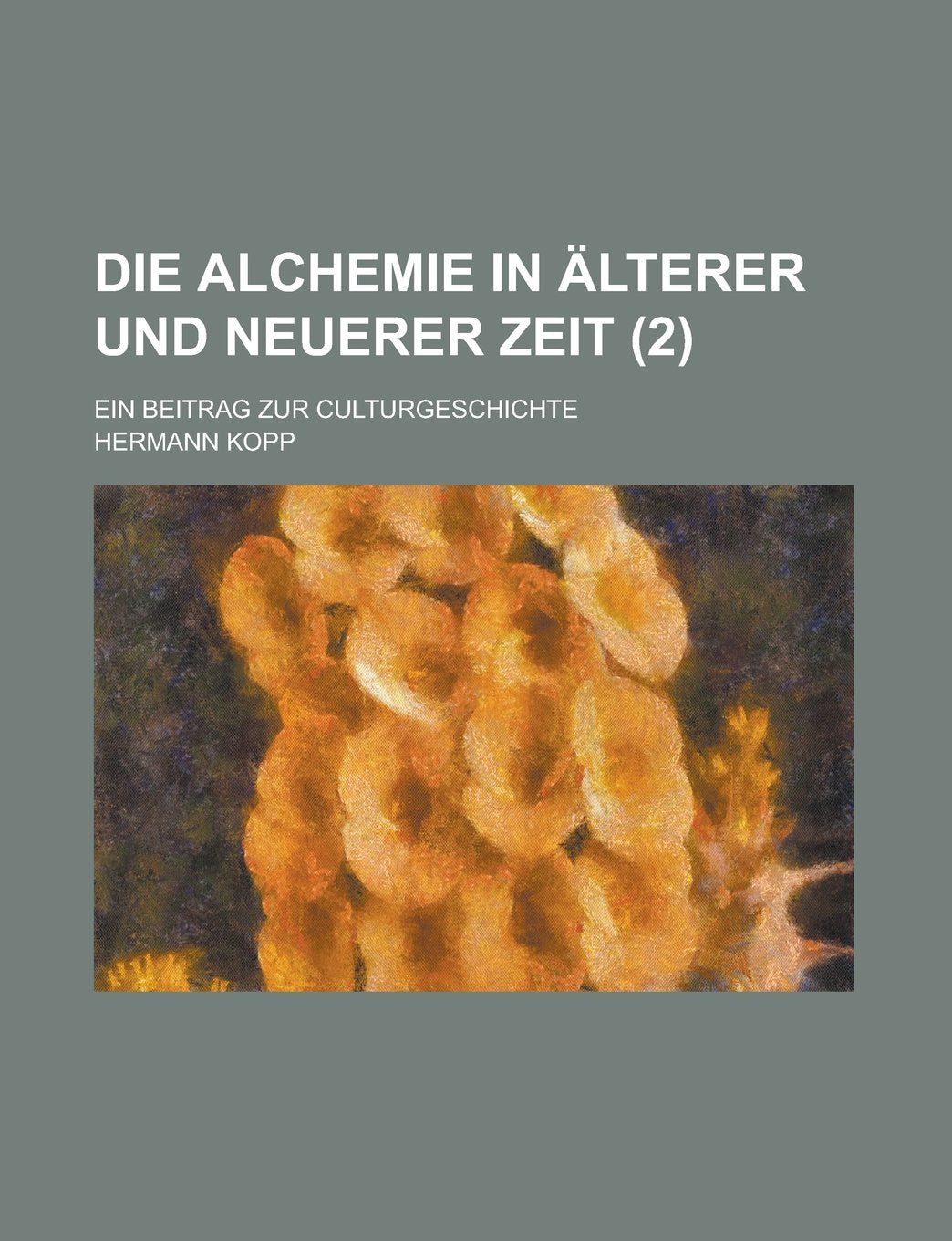Die Alchemie in Alterer Und Neuerer Zeit; Ein Beitrag Zur Culturgeschichte (2) Books