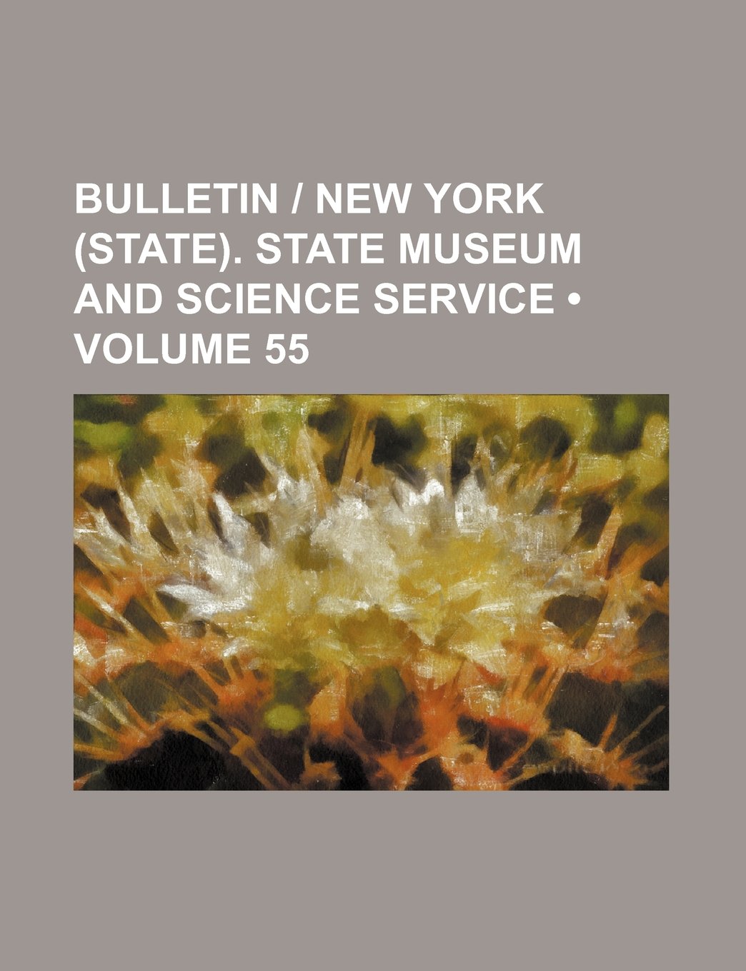 Bulletin - New York (State). State Museum and Science Service (Volume 55) Books