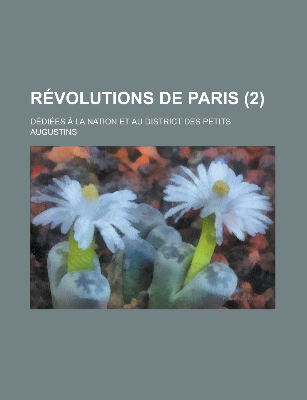 Revolutions de Paris (2); Dediees a la Nation Et Au District Des Petits Augustins Books