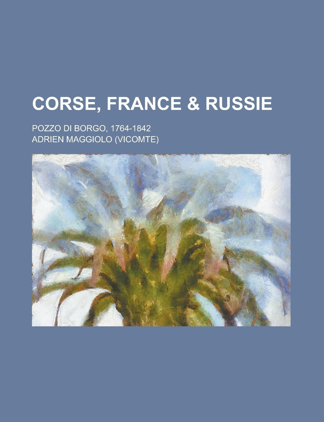 Corse, France & Russie; Pozzo Di Borgo, 1764-1842 Books
