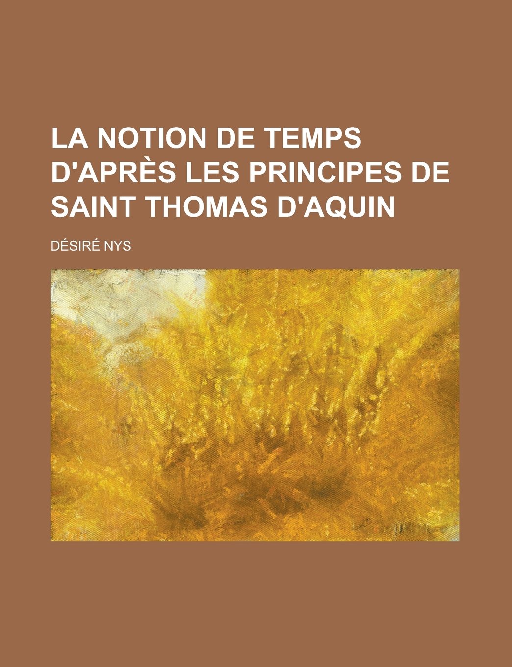 La Notion de Temps D'Apres Les Principes de Saint Thomas D'Aquin Books