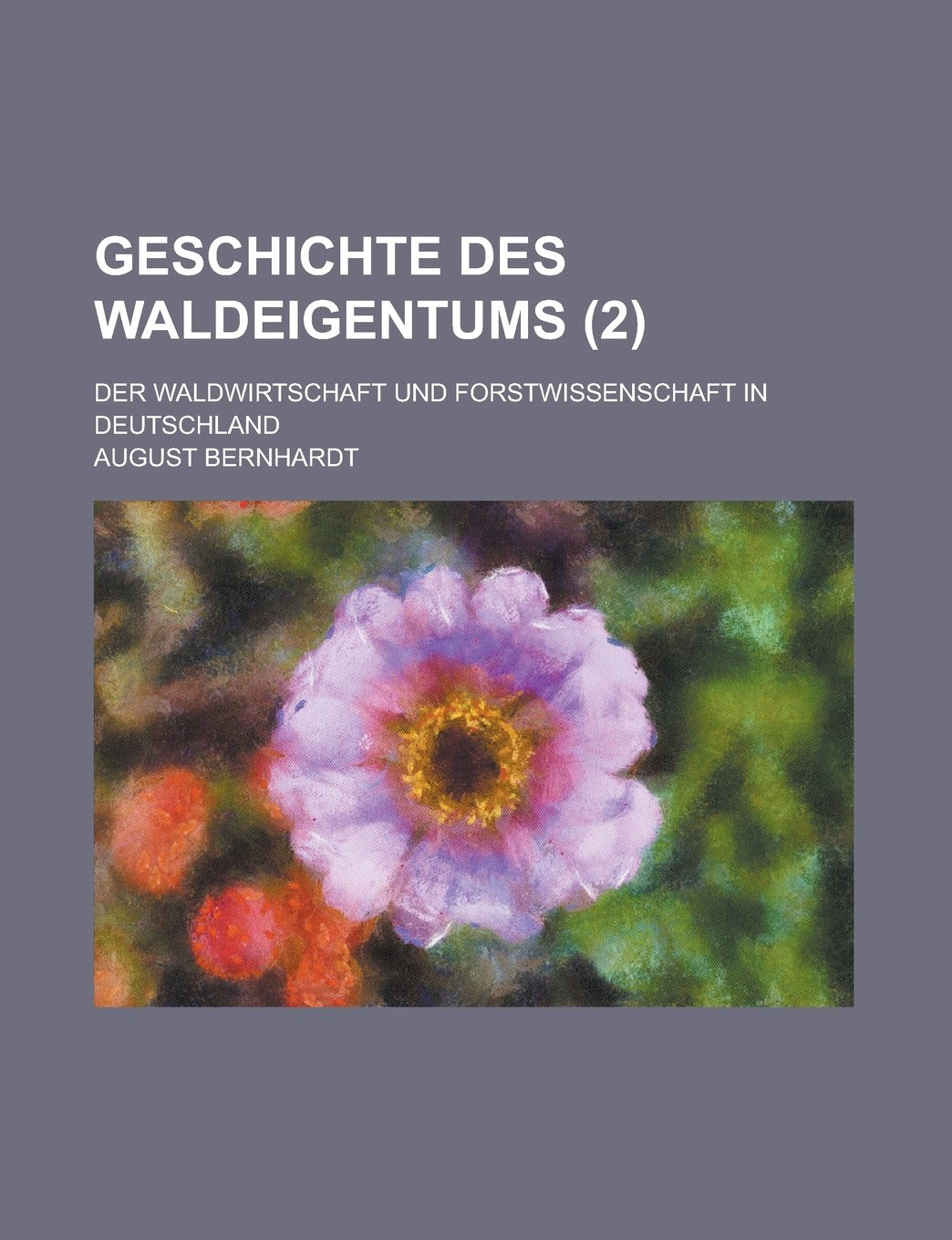 Geschichte Des Waldeigentums; Der Waldwirtschaft Und Forstwissenschaft in Deutschland (2) Books