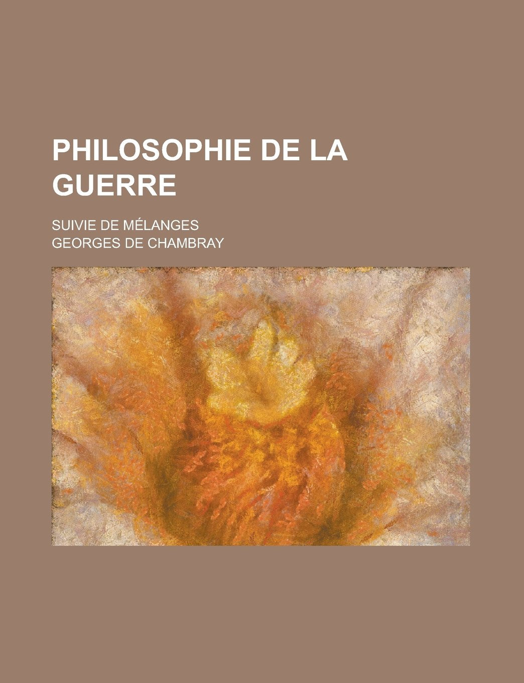 Philosophie de La Guerre; Suivie de Melanges book