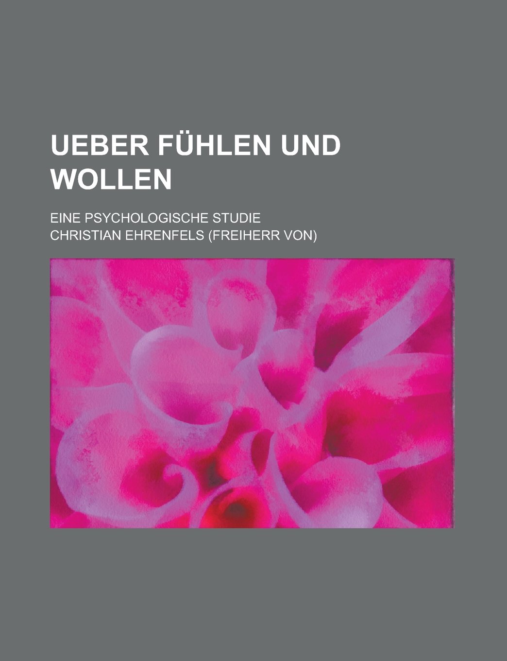 Ueber Fuhlen Und Wollen; Eine Psychologische Studie Books
