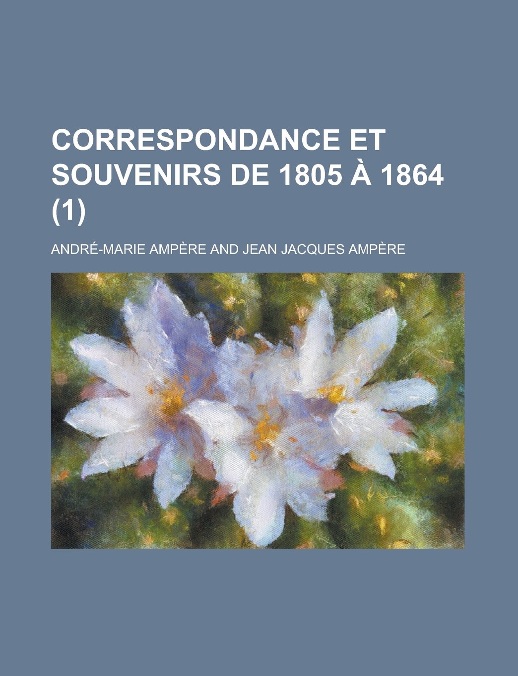 Correspondance Et Souvenirs de 1805 a 1864 (1) Politics & History