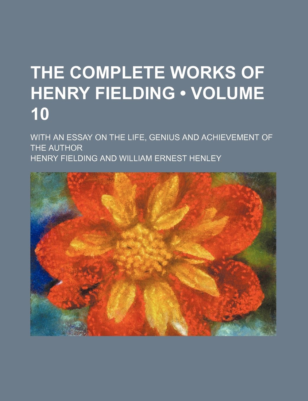 The Complete Works of Henry Fielding (Volume 10 ); With an Essay on the Life, Genius and Achievement of the Author Politics & History