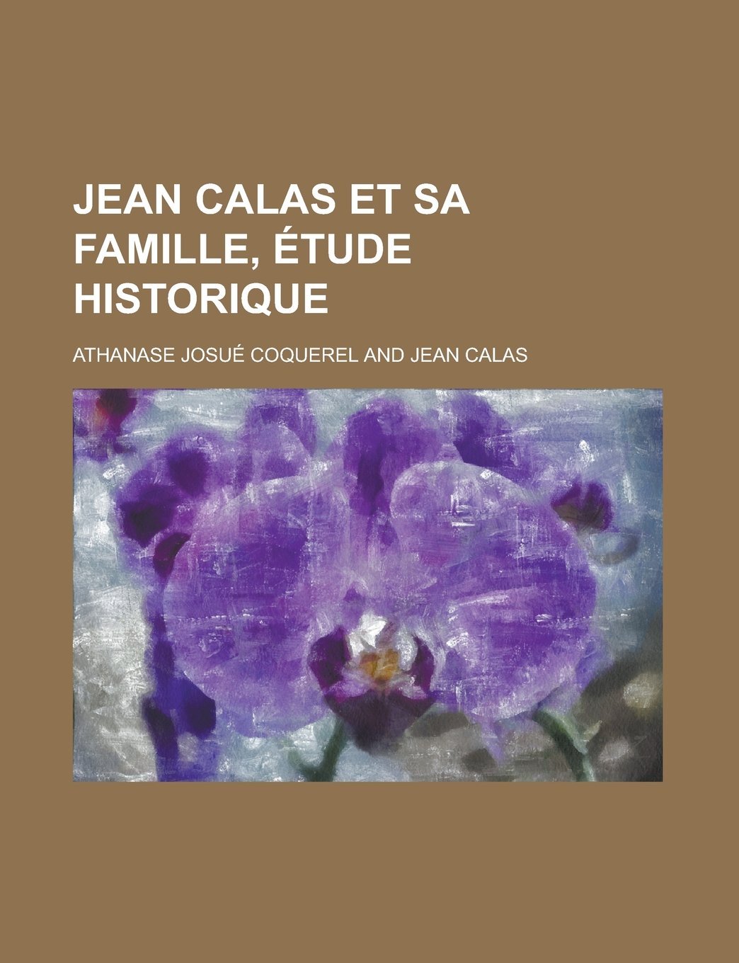Jean Calas Et Sa Famille, Etude Historique Politics & History
