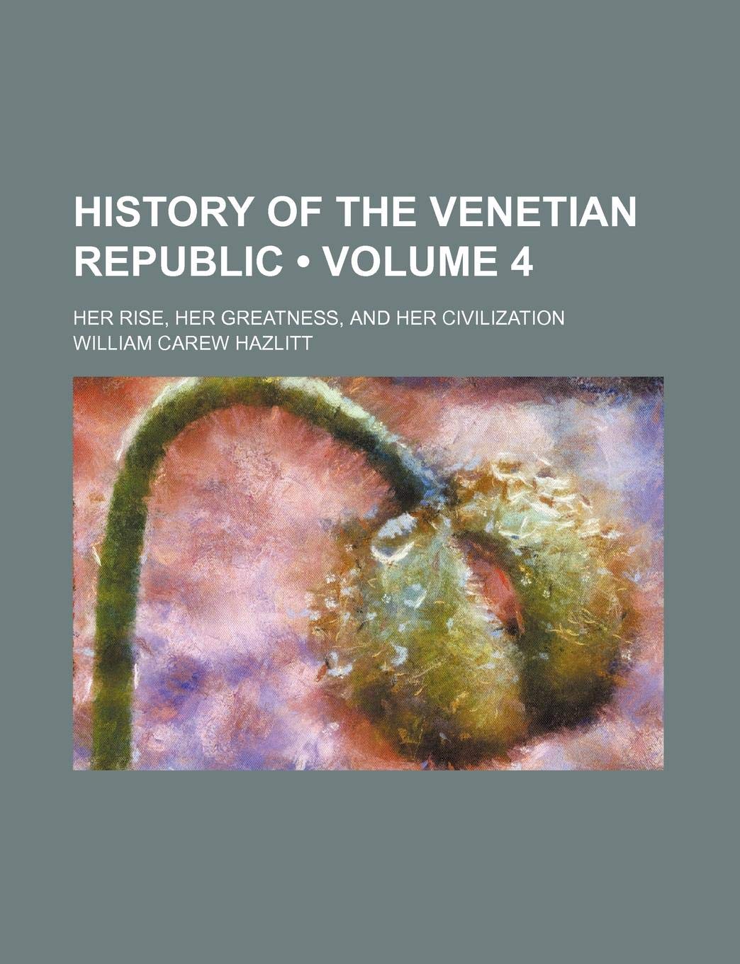 History of the Venetian Republic (Volume 4); Her Rise, Her Greatness, and Her Civilization book