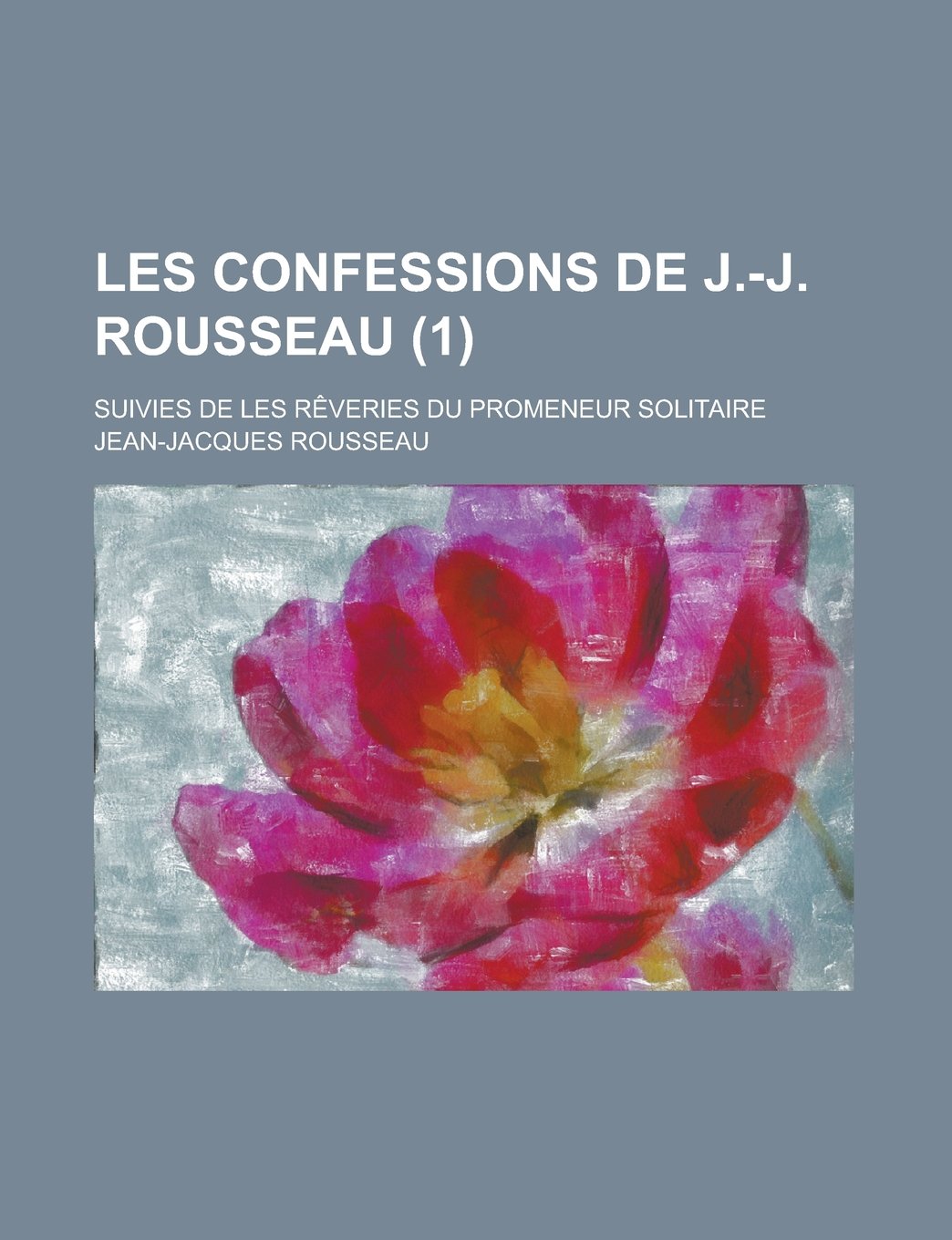Les Confessions de J.-J. Rousseau (1); Suivies Des Reveries Du Promeneur Solitaire book