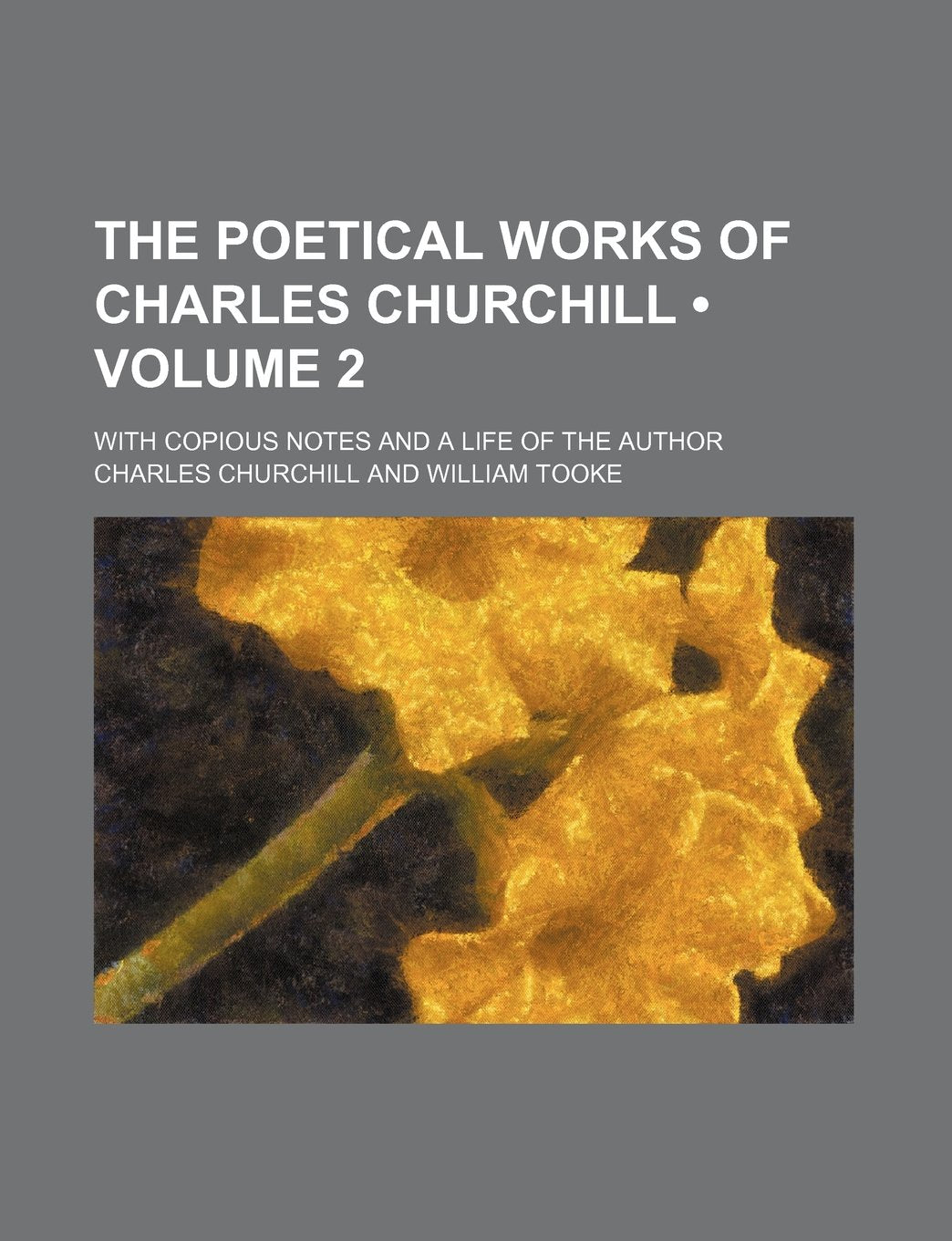 The Poetical Works of Charles Churchill (Volume 2 ); With Copious Notes and a Life of the Author Drama