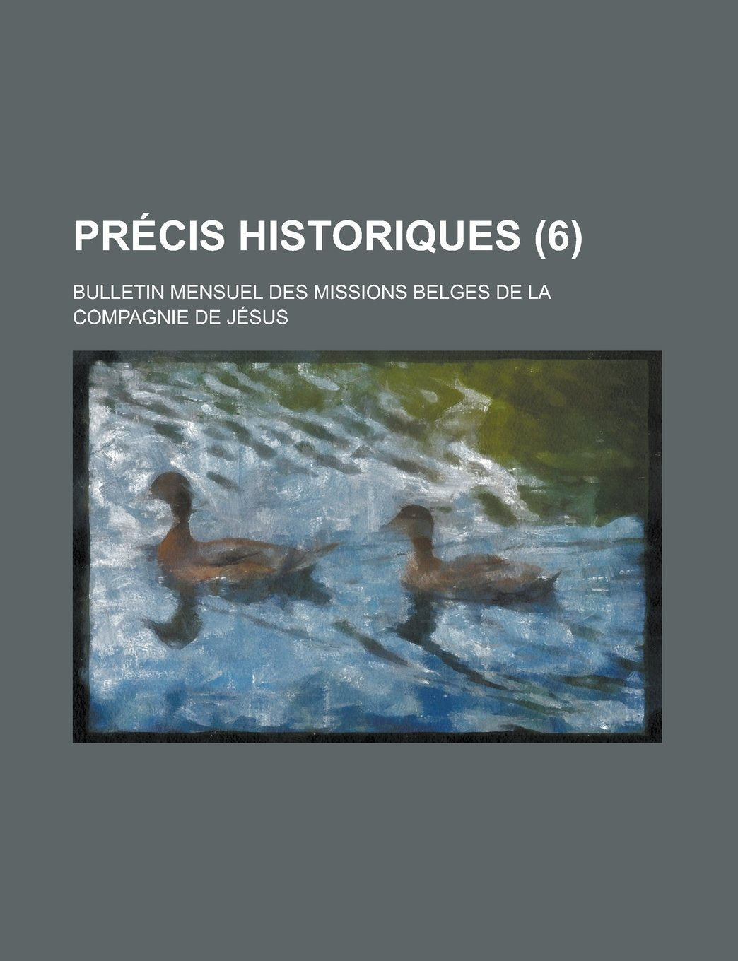 Precis Historiques (6); Bulletin Mensuel Des Missions Belges de La Compagnie de Jesus Books