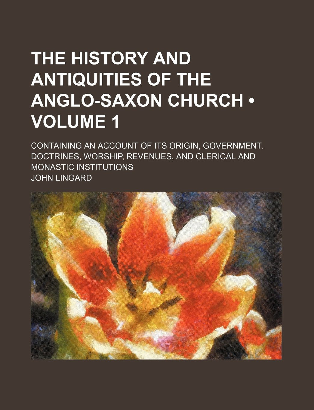 The History and Antiquities of the Anglo-Saxon Church (Volume 1); Containing an Account of Its Origin, Government, Doctrines, Worship, Revenues, and C Politics & History
