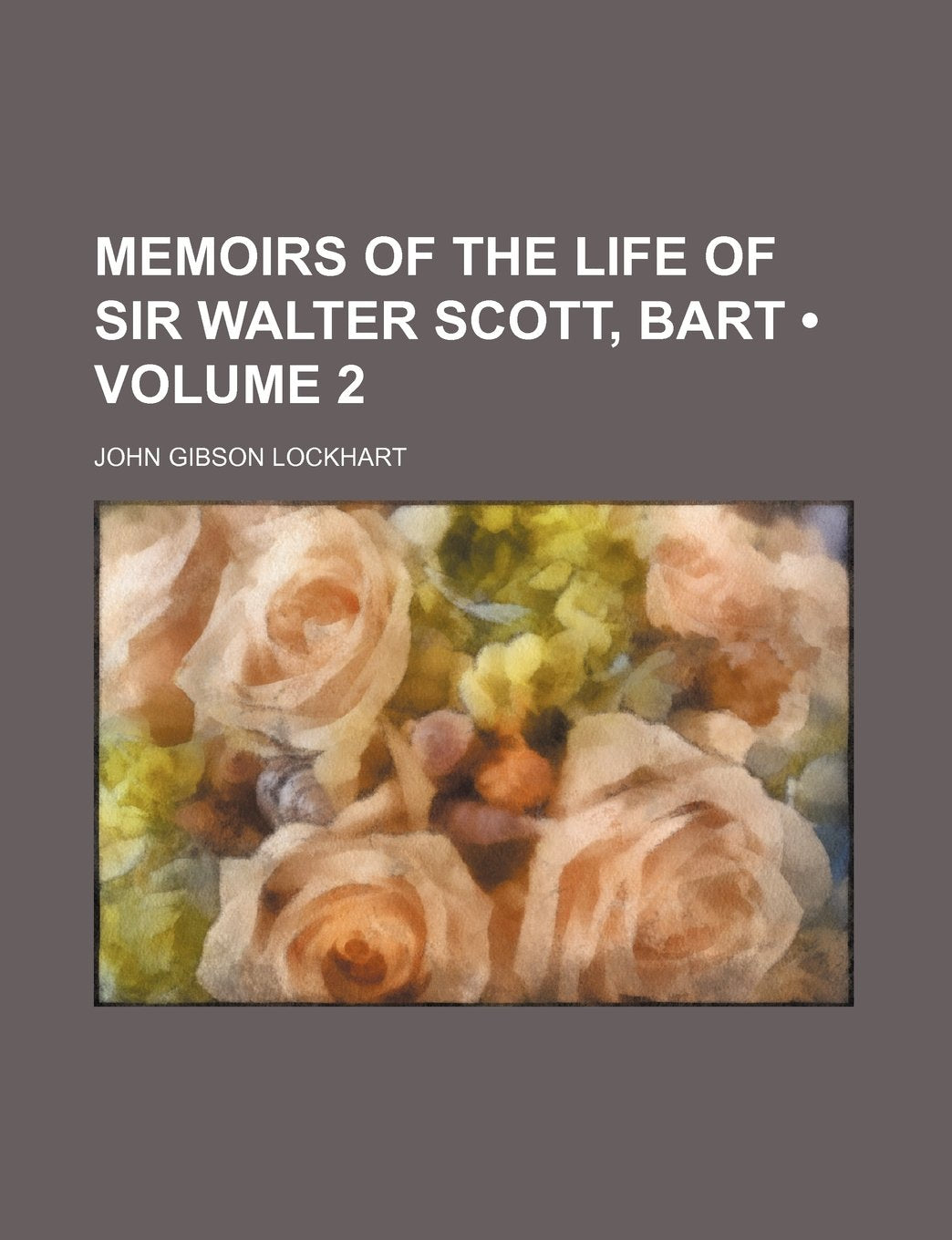 Memoirs of the Life of Sir Walter Scott, Bart (Volume 2 ) Memories