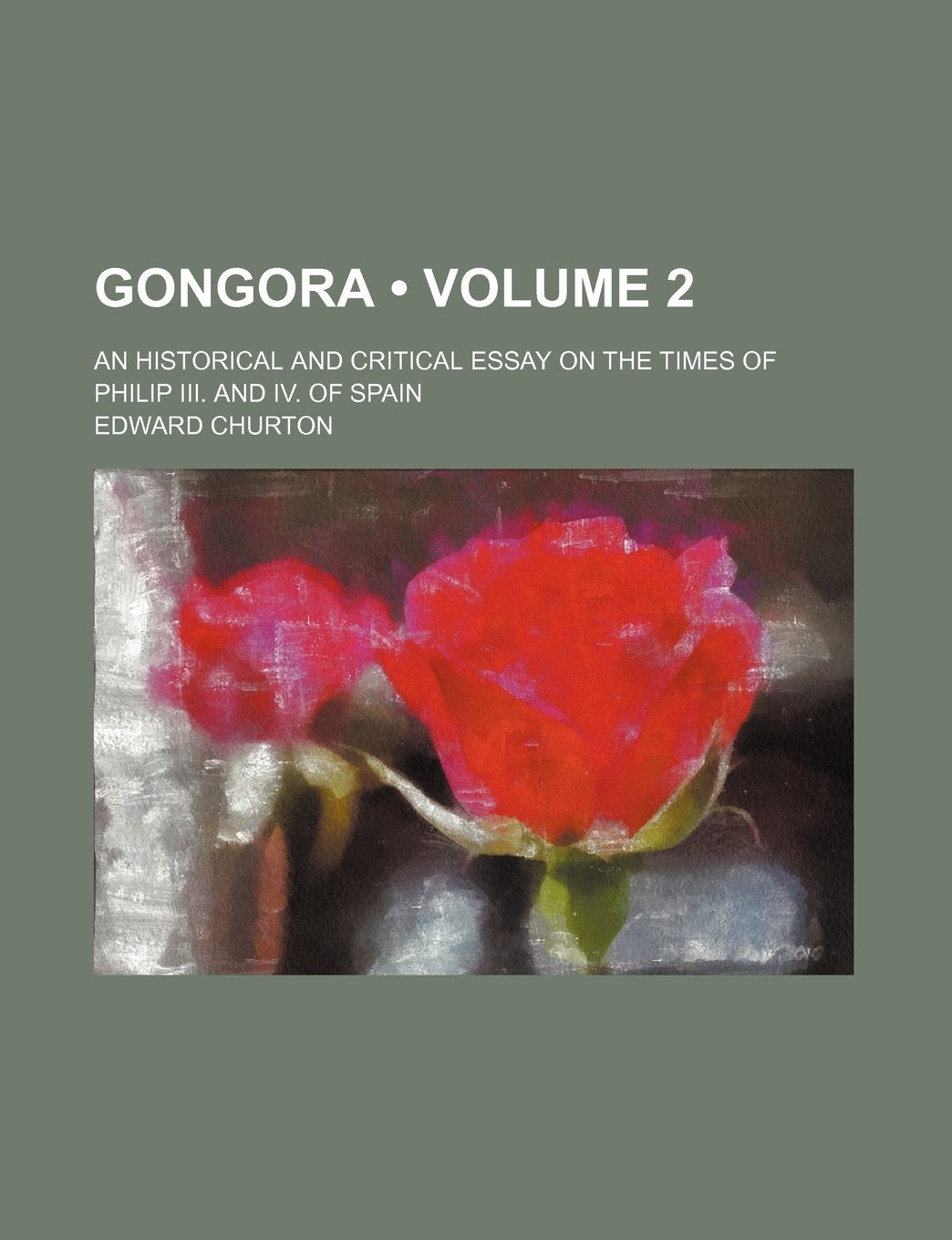 Gongora (Volume 2); An Historical and Critical Essay on the Times of Philip III. and IV. of Spain Books