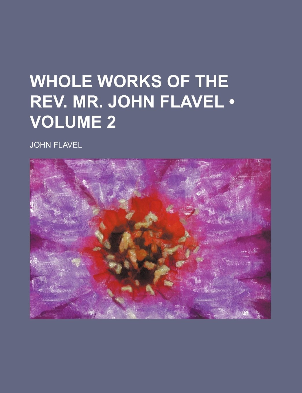 Whole Works of the REV. Mr. John Flavel (Volume 2) Politics & History