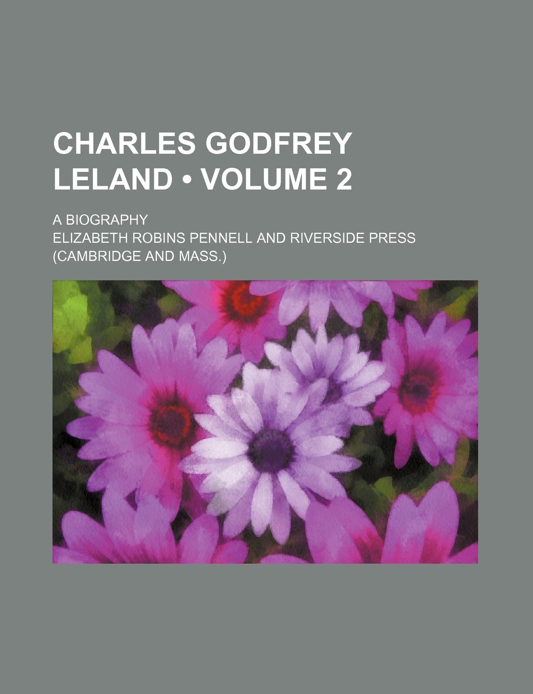 Charles Godfrey Leland (Volume 2); A Biography Books