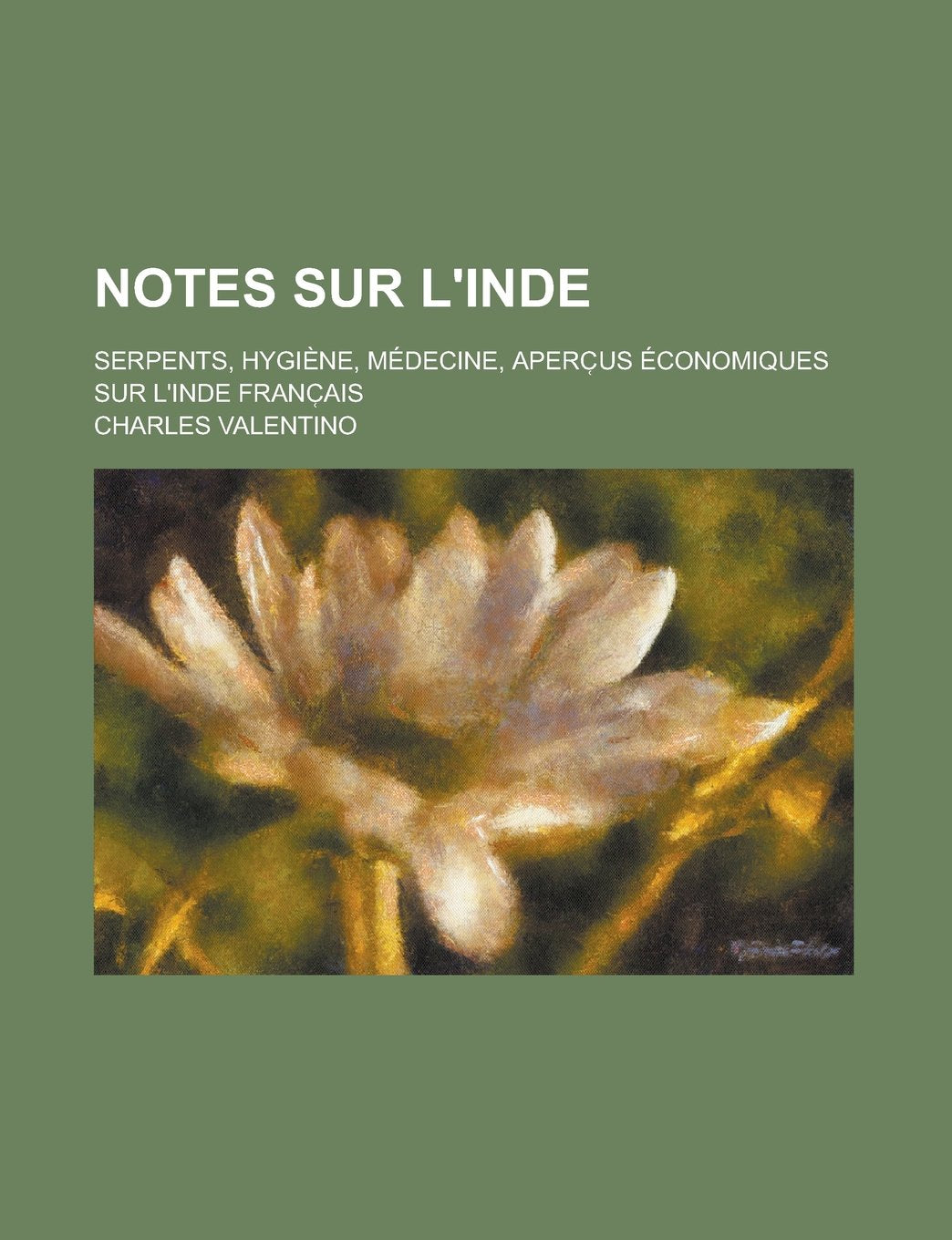 Notes Sur L'Inde; Serpents, Hygiene, Medecine, Aperc?us Economiques Sur L'Inde Franc?ais Books