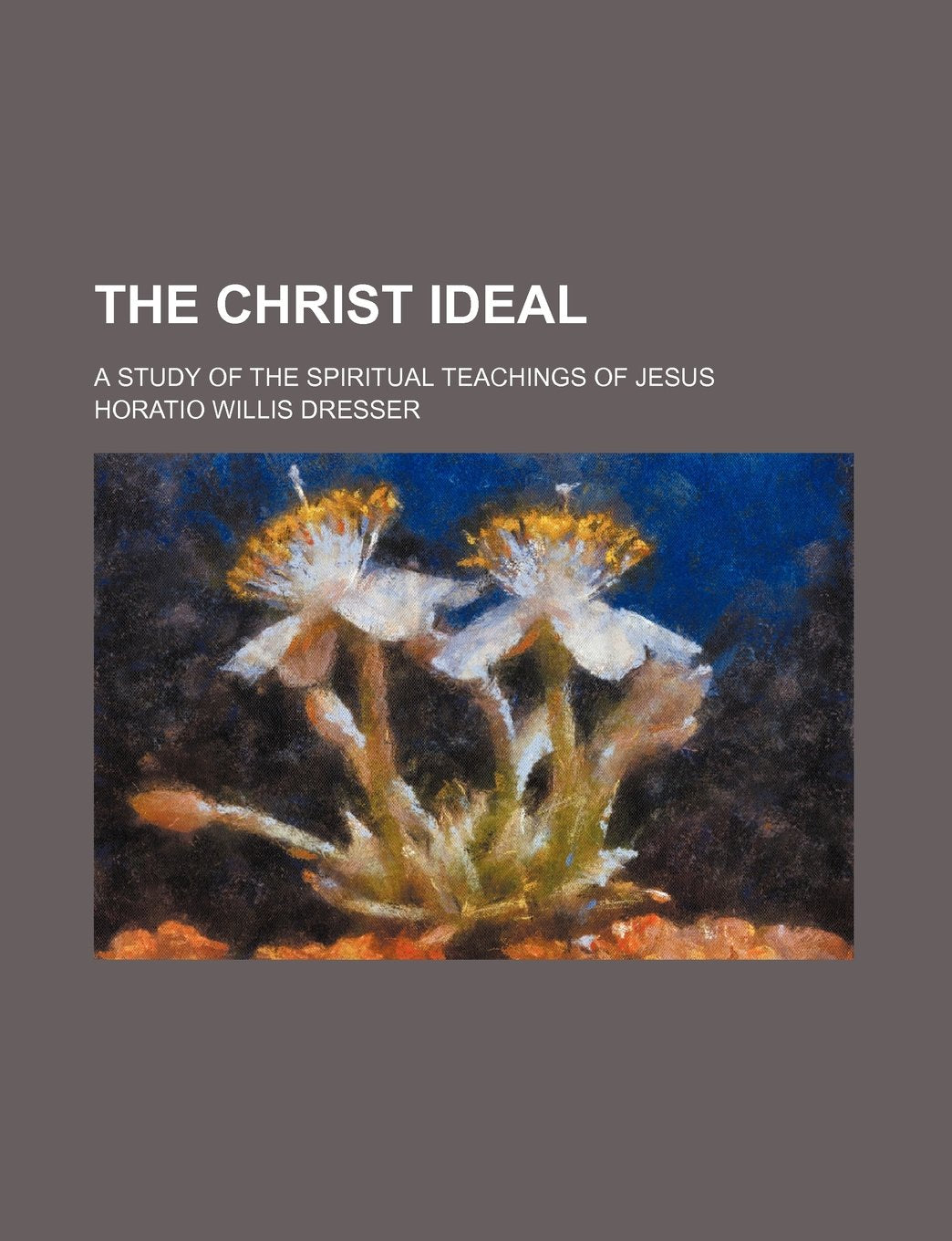 The Christ Ideal; A Study of the Spiritual Teachings of Jesus Books