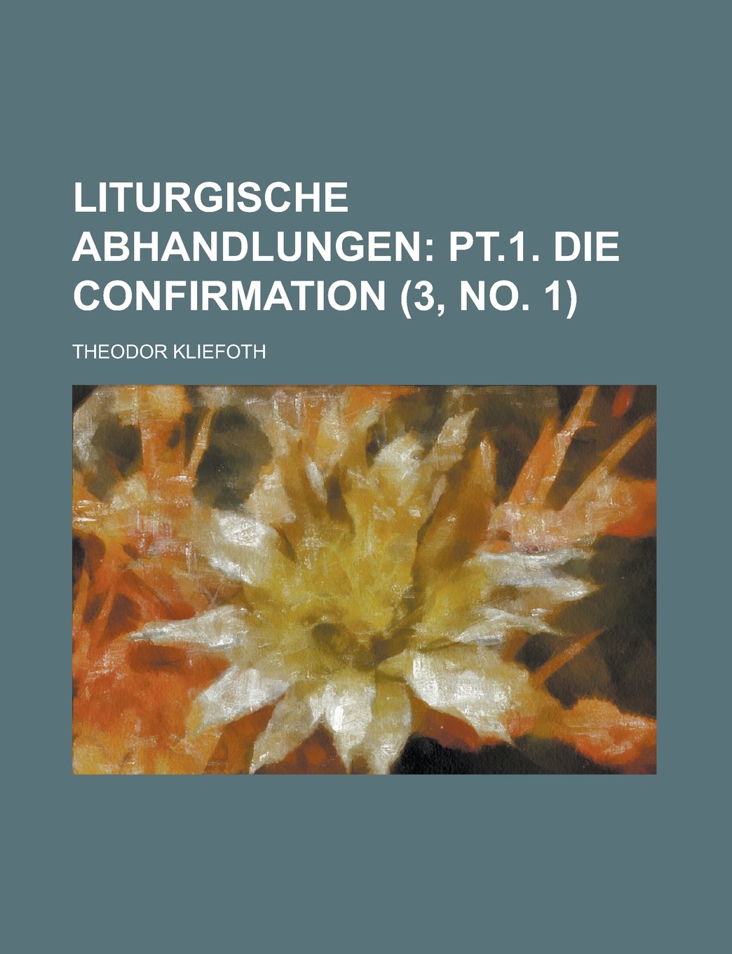 Liturgische Abhandlungen (3, No. 1); PT.1. Die Confirmation Books