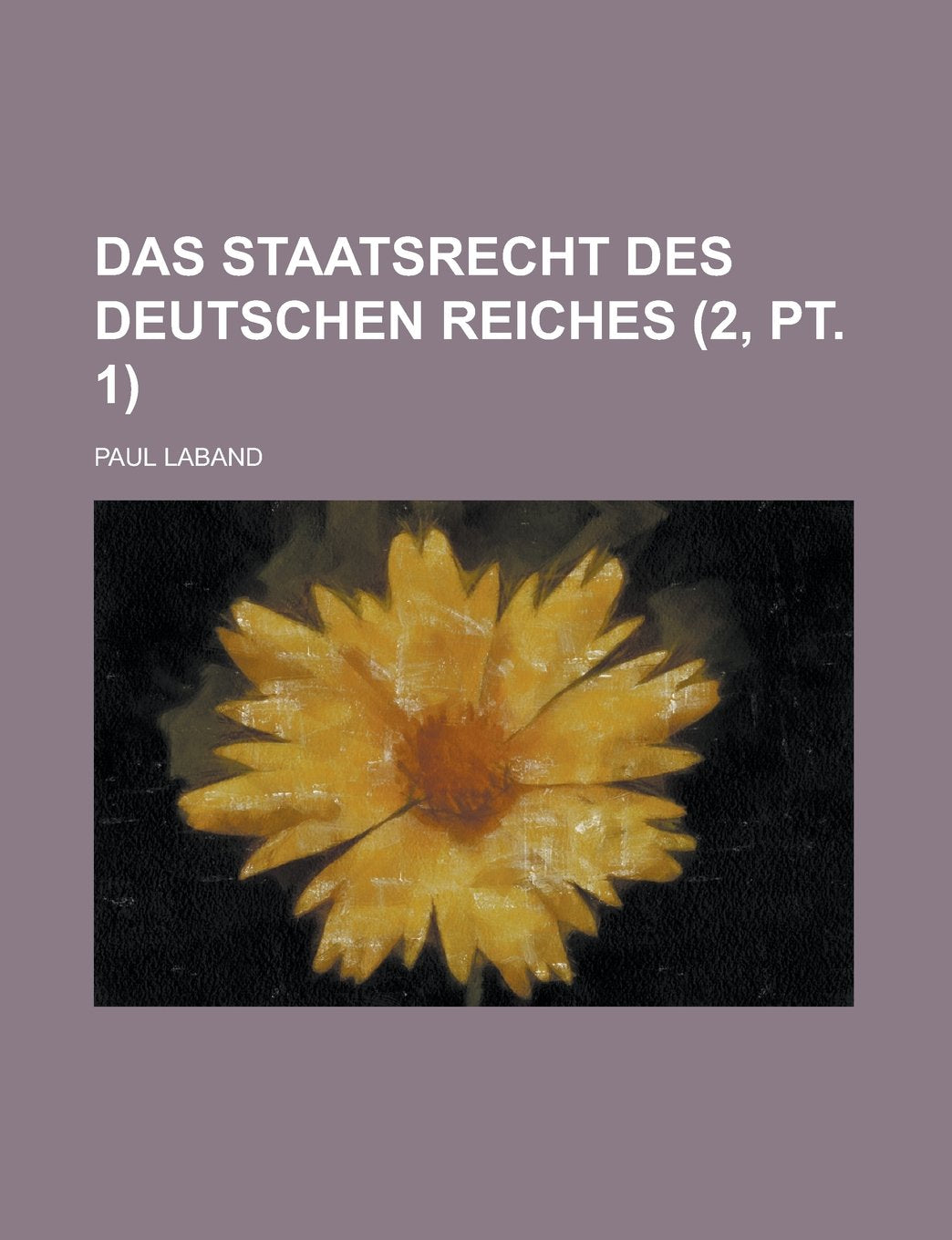 Das Staatsrecht Des Deutschen Reiches (2, PT. 1) Politics & History