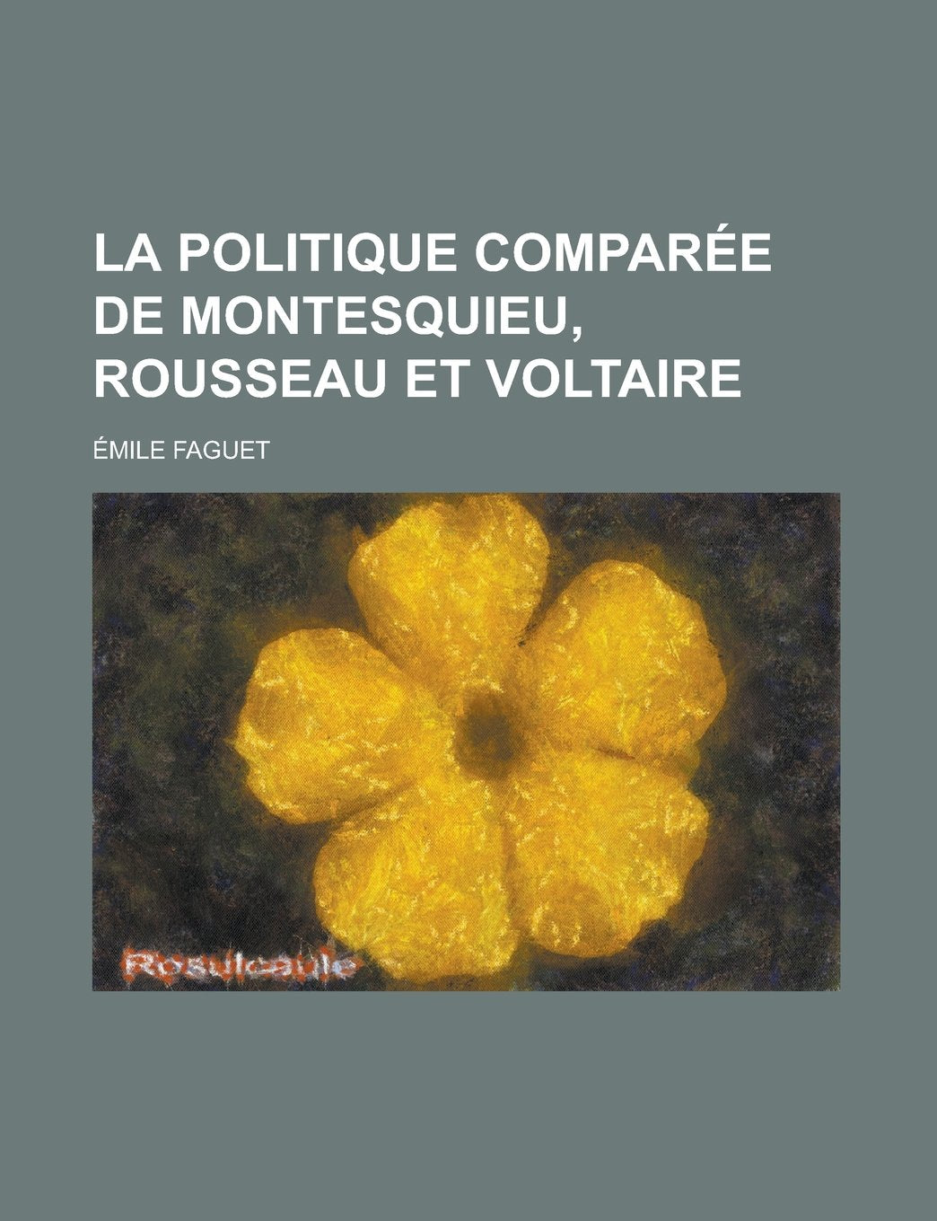 La Politique Comparee de Montesquieu, Rousseau Et Voltaire Books