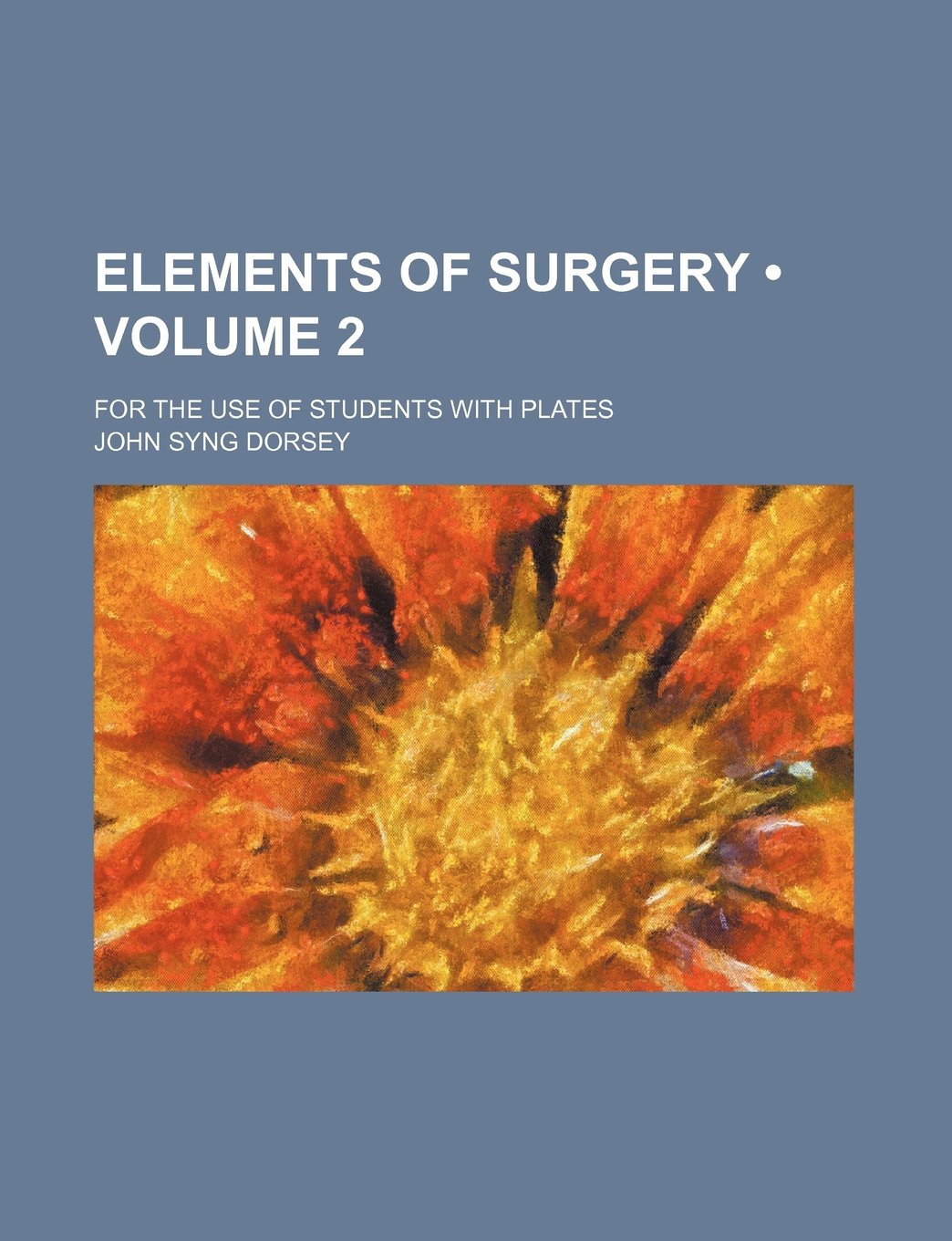 Elements of Surgery (Volume 2); For the Use of Students with Plates Books