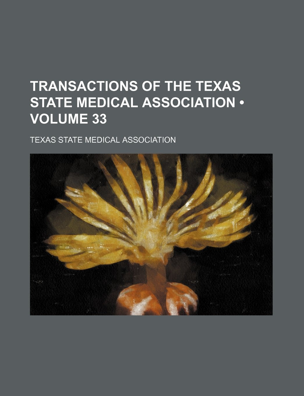 Transactions of the Texas State Medical Association (Volume 33) book