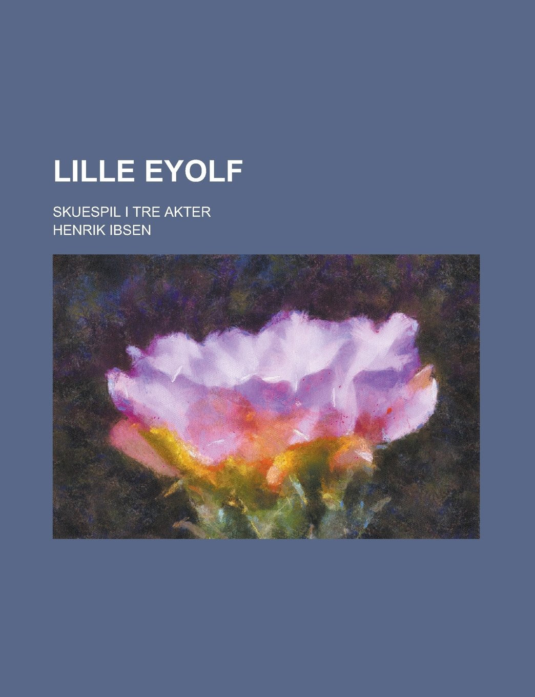 Lille Eyolf; Skuespil I Tre Akter Books