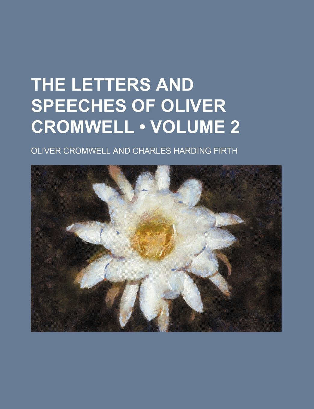 The Letters and Speeches of Oliver Cromwell (Volume 2) Politics & History