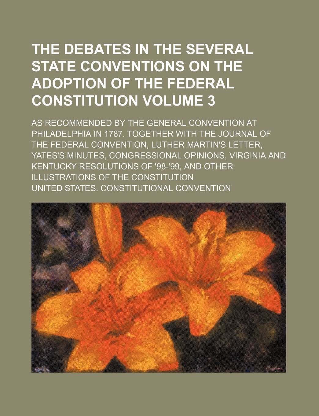 The Debates in the Several State Conventions on the Adoption of the Federal Constitution; As Recommended by the General Convention at Philadelphia in ... Federal Convention, Luther Martin's Volume 3 book