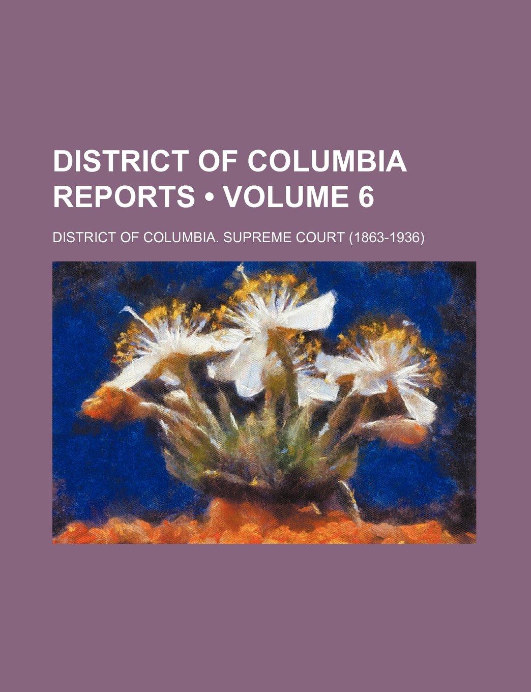 District of Columbia Reports (Volume 6) Books