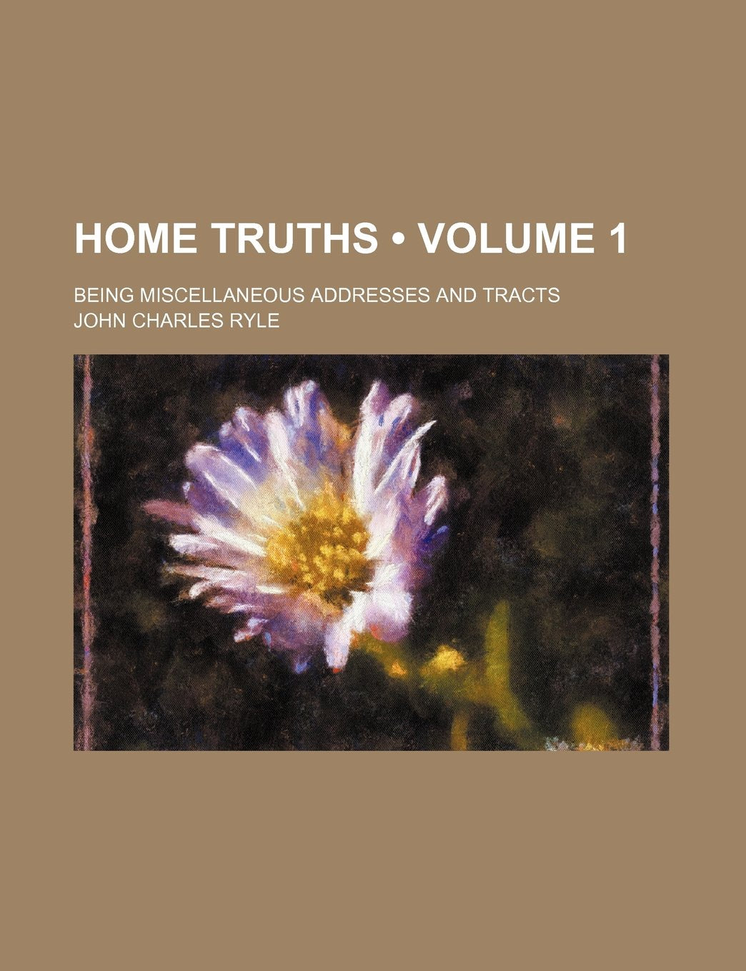 Home Truths (Volume 1); Being Miscellaneous Addresses and Tracts Books